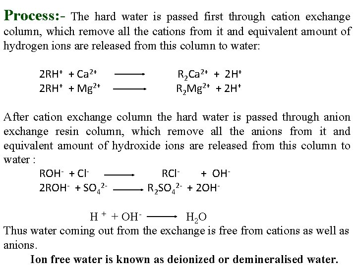 Process: - The hard water is passed first through cation exchange column, which remove