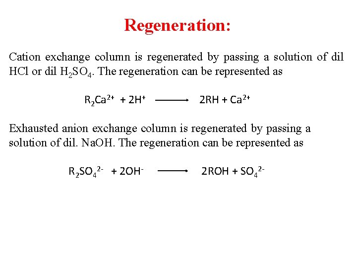 Regeneration: Cation exchange column is regenerated by passing a solution of dil HCl or