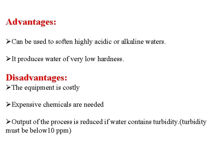 Advantages: ØCan be used to soften highly acidic or alkaline waters. ØIt produces water