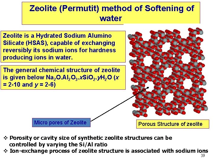 Zeolite (Permutit) method of Softening of water Zeolite is a Hydrated Sodium Alumino Silicate