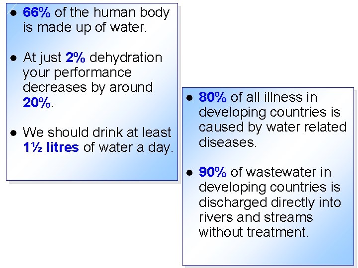 l 66% of the human body is made up of water. l At just