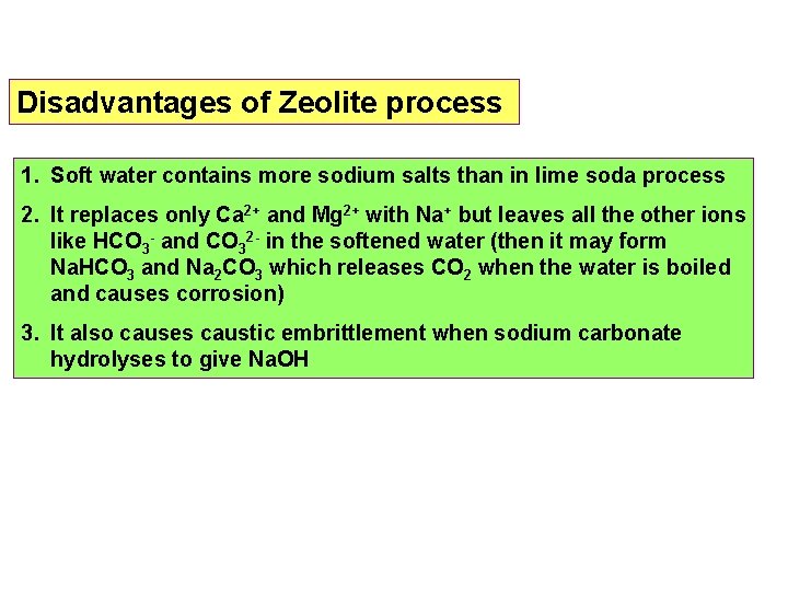Disadvantages of Zeolite process 1. Soft water contains more sodium salts than in lime