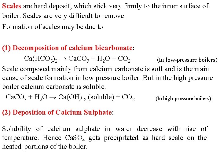 Scales are hard deposit, which stick very firmly to the inner surface of boiler.