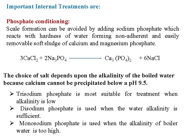 Important Internal Treatments are: Phosphate conditioning: Scale formation can be avoided by adding sodium