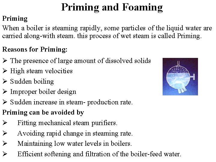 Priming and Foaming Priming When a boiler is steaming rapidly, some particles of the