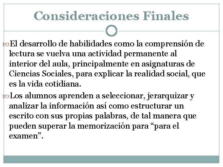 Consideraciones Finales El desarrollo de habilidades como la comprensión de lectura se vuelva una