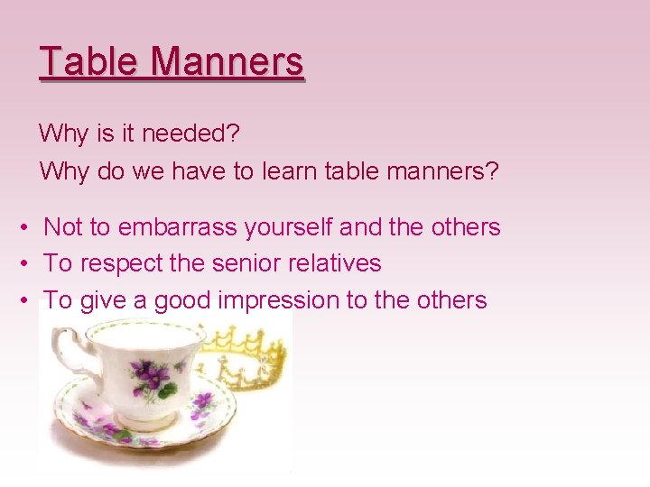 Table Manners Why is it needed? Why do we have to learn table manners?