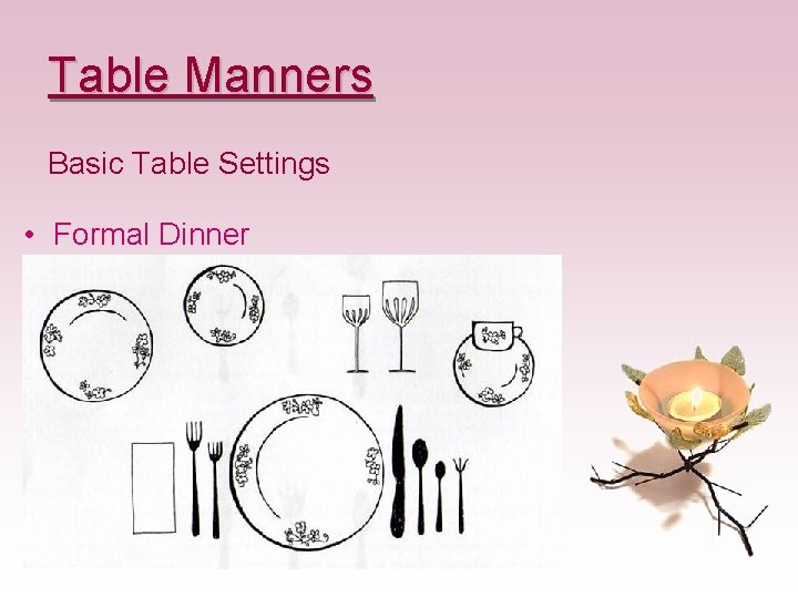 Table Manners Basic Table Settings • Formal Dinner Table Manners Basic Table Settings • Formal Dinner