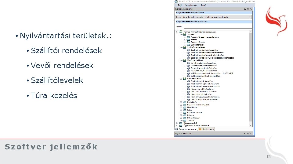  • Nyilvántartási területek. : • Szállítói rendelések • Vevői rendelések • Szállítólevelek •