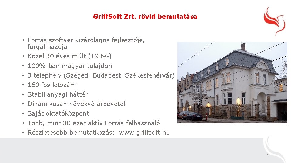 Griff. Soft Zrt. rövid bemutatása • Forrás szoftver kizárólagos fejlesztője, forgalmazója • Közel 30