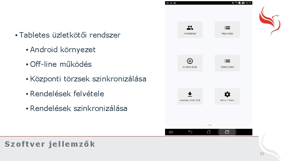 • Tabletes üzletkötői rendszer • Android környezet • Off-line működés • Központi törzsek