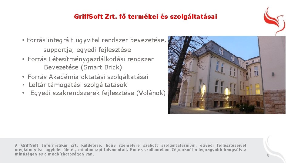Griff. Soft Zrt. fő termékei és szolgáltatásai • Forrás integrált ügyvitel rendszer bevezetése, supportja,