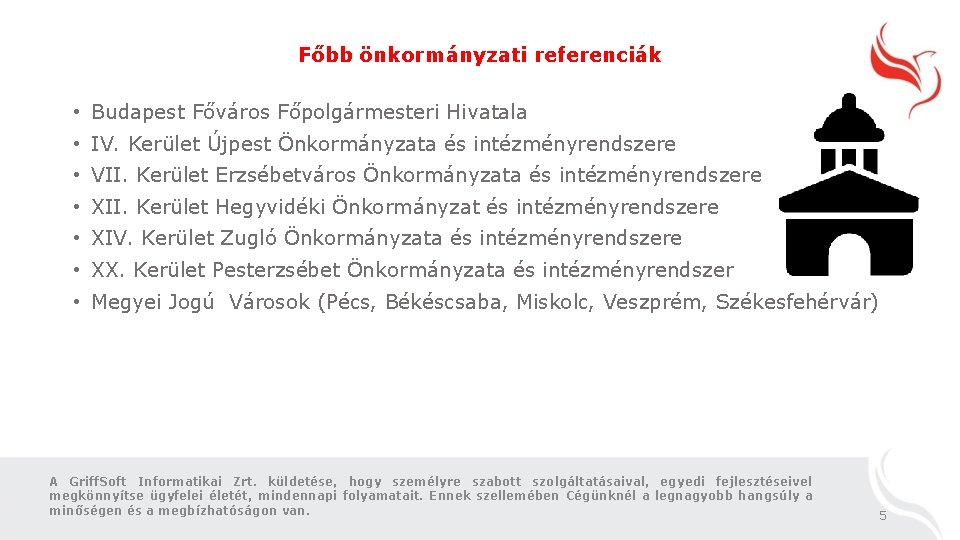 Főbb önkormányzati referenciák • Budapest Főváros Főpolgármesteri Hivatala • IV. Kerület Újpest Önkormányzata és