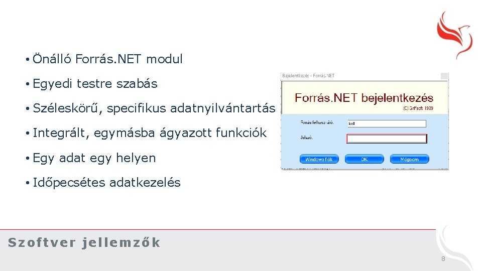  • Önálló Forrás. NET modul • Egyedi testre szabás • Széleskörű, specifikus adatnyilvántartás