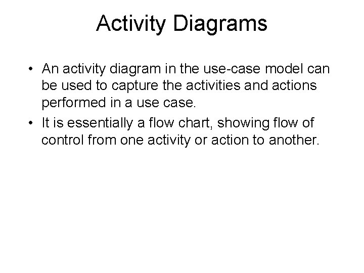 Activity Diagrams • An activity diagram in the use-case model can be used to
