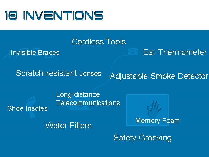 10 Inventions Cordless Tools Ear Thermometer Invisible Braces Scratch-resistant Lenses Shoe Insoles Adjustable Smoke