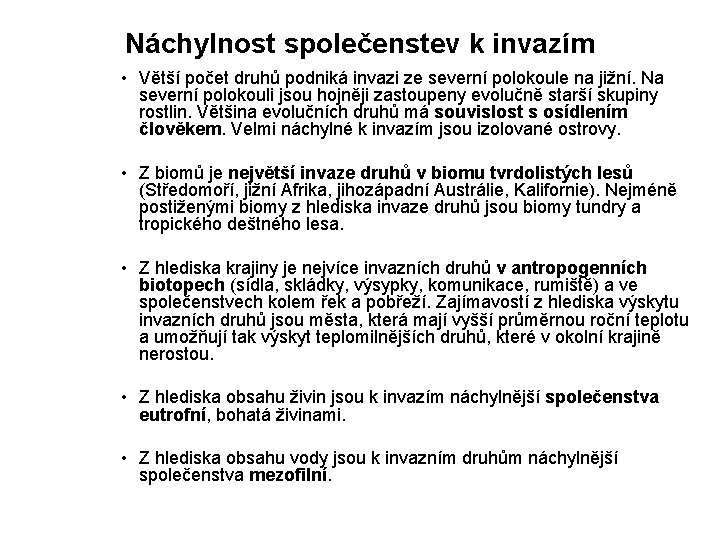 Náchylnost společenstev k invazím • Větší počet druhů podniká invazi ze severní polokoule na