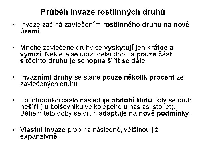 Průběh invaze rostlinných druhů • Invaze začíná zavlečením rostlinného druhu na nové území. •