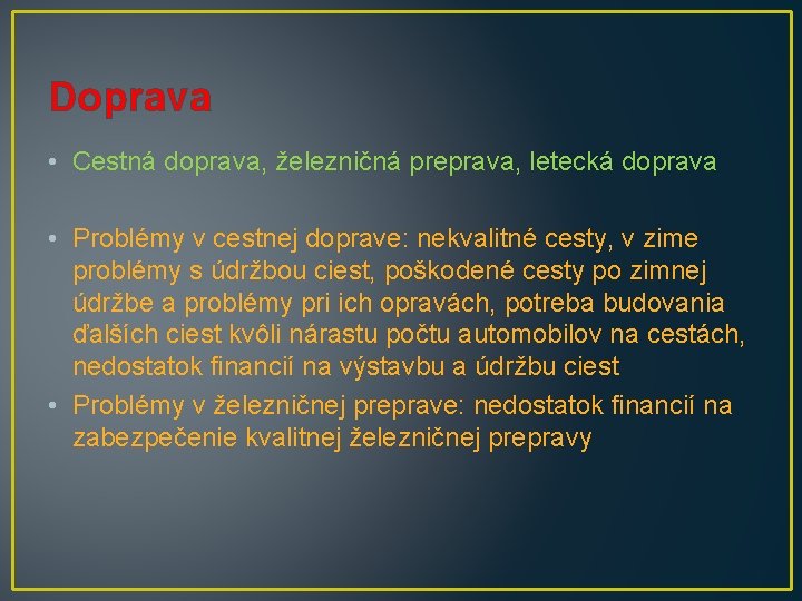 Doprava • Cestná doprava, železničná preprava, letecká doprava • Problémy v cestnej doprave: nekvalitné