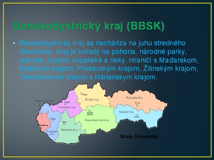 Banskobystrický kraj (BBSK) • Banskobystrický kraj sa nachádza na juhu stredného Slovenska. Kraj je