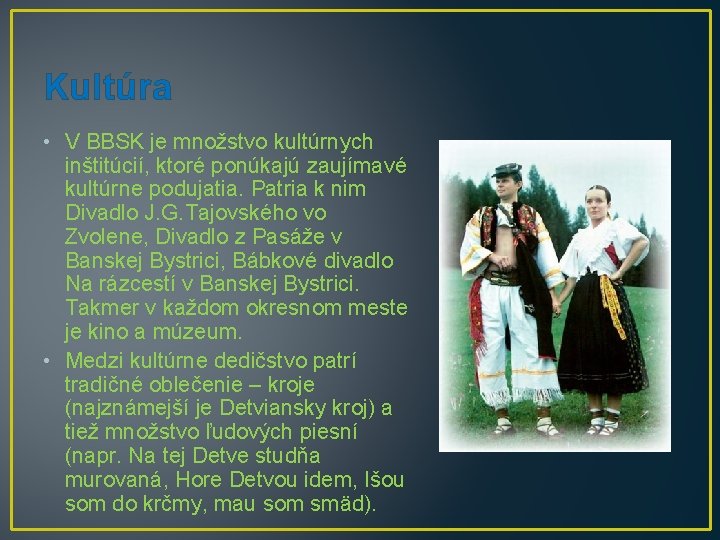 Kultúra • V BBSK je množstvo kultúrnych inštitúcií, ktoré ponúkajú zaujímavé kultúrne podujatia. Patria