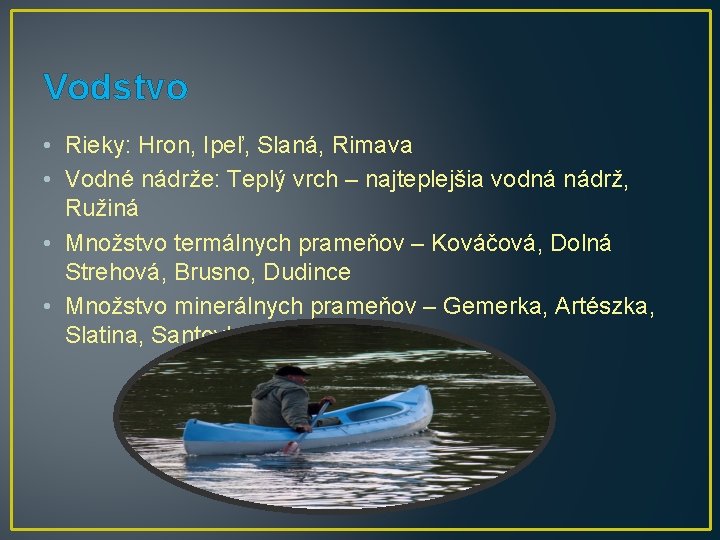 Vodstvo • Rieky: Hron, Ipeľ, Slaná, Rimava • Vodné nádrže: Teplý vrch – najteplejšia