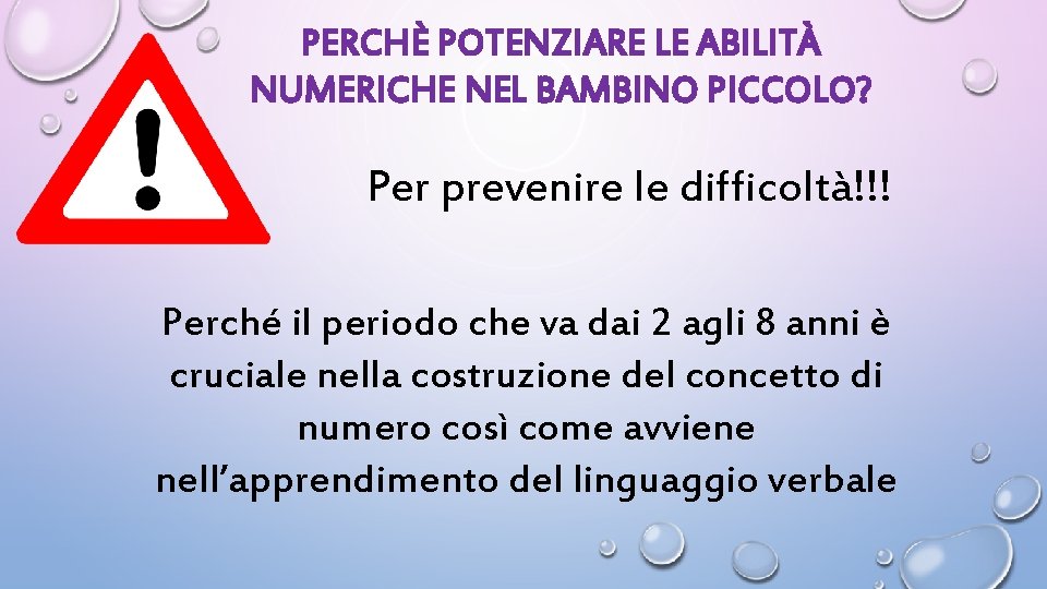 PERCHÈ POTENZIARE LE ABILITÀ NUMERICHE NEL BAMBINO PICCOLO? Per prevenire le difficoltà!!! Perché il