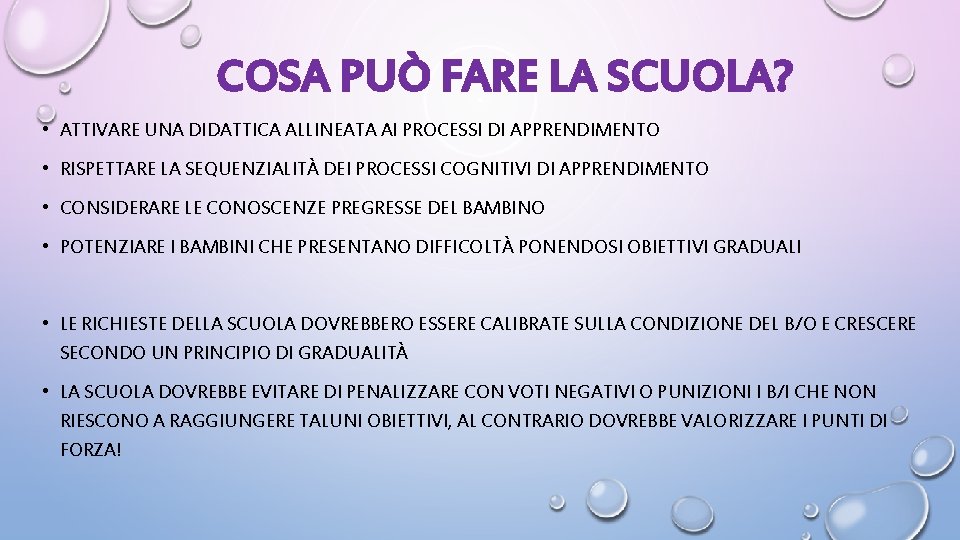 COSA PUÒ FARE LA SCUOLA? • ATTIVARE UNA DIDATTICA ALLINEATA AI PROCESSI DI APPRENDIMENTO
