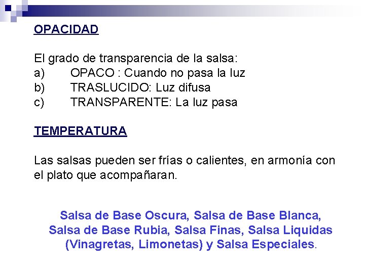 OPACIDAD El grado de transparencia de la salsa: a) OPACO : Cuando no pasa