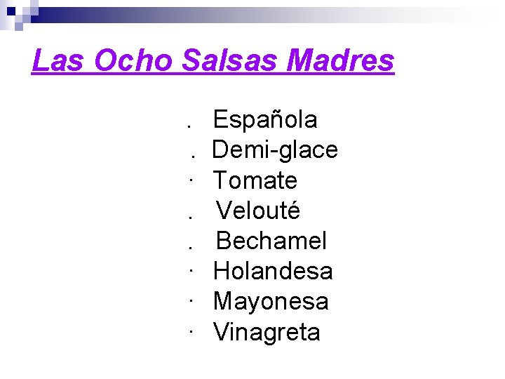 Las Ocho Salsas Madres. . · · · Española Demi-glace Tomate Velouté Bechamel Holandesa