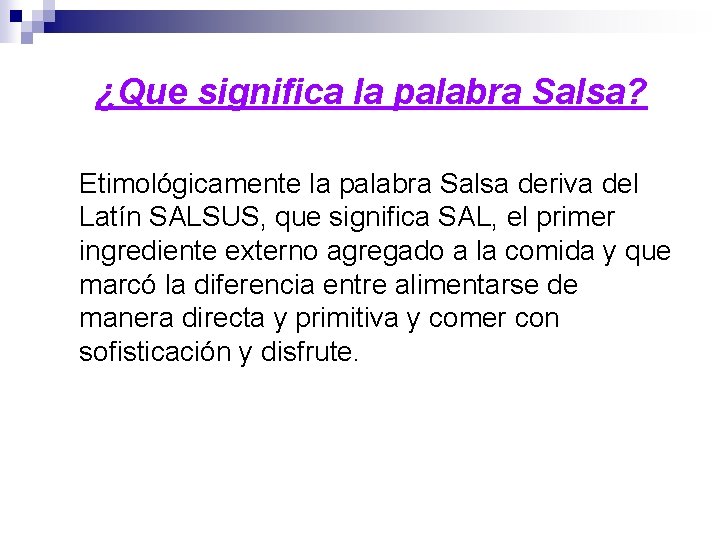 ¿Que significa la palabra Salsa? Etimológicamente la palabra Salsa deriva del Latín SALSUS, que