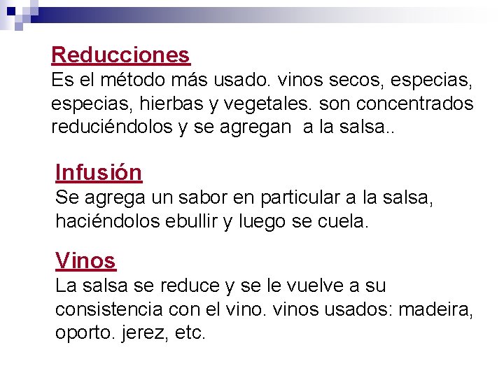 Reducciones Es el método más usado. vinos secos, especias, hierbas y vegetales. son concentrados