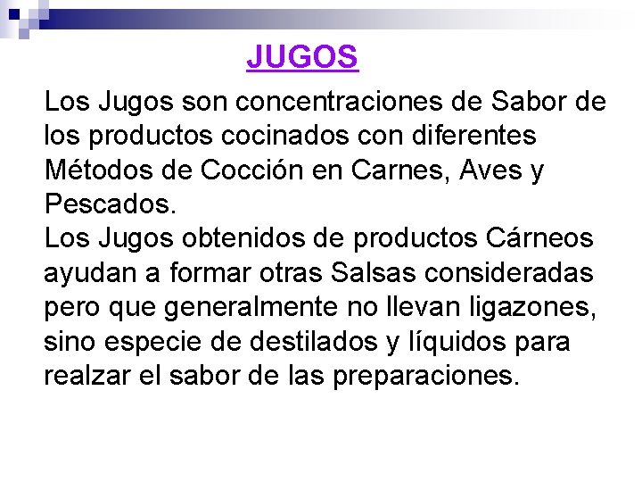 JUGOS Los Jugos son concentraciones de Sabor de los productos cocinados con diferentes Métodos