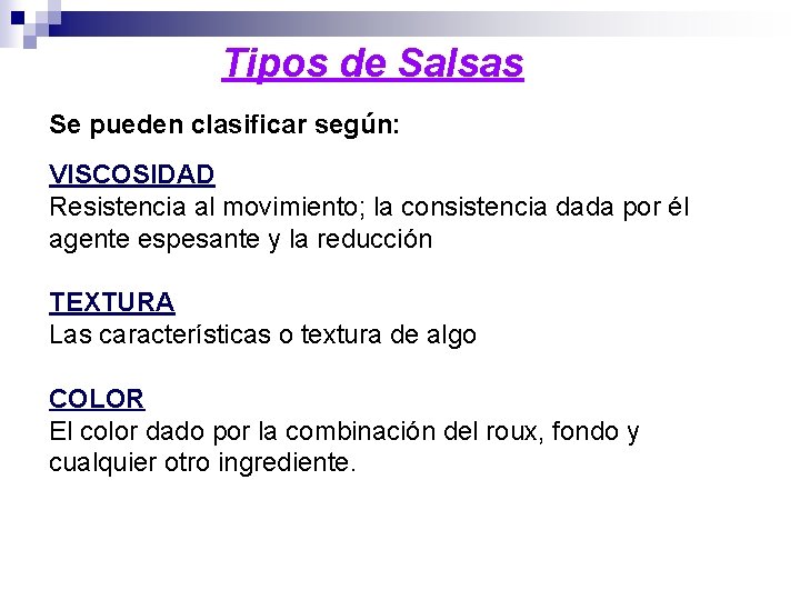 Tipos de Salsas Se pueden clasificar según: VISCOSIDAD Resistencia al movimiento; la consistencia dada
