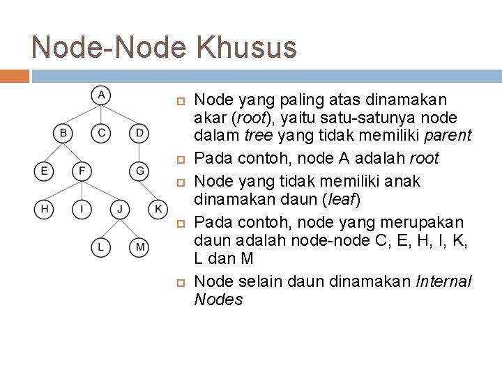 Node-Node Khusus Node yang paling atas dinamakan akar (root), yaitu satu-satunya node dalam tree