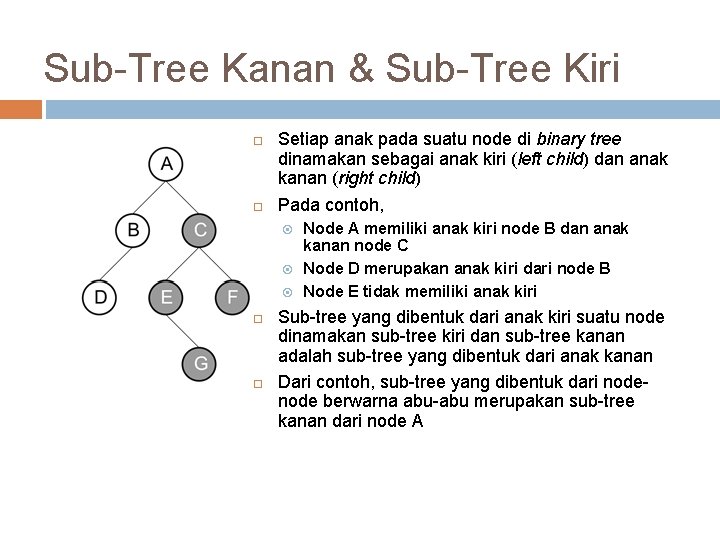 Sub-Tree Kanan & Sub-Tree Kiri Setiap anak pada suatu node di binary tree dinamakan