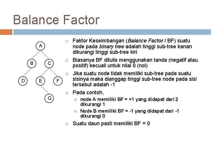 Balance Factor Faktor Keseimbangan (Balance Factor / BF) suatu node pada binary tree adalah