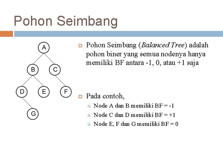 Pohon Seimbang (Balanced Tree) adalah pohon biner yang semua nodenya hanya memiliki BF antara