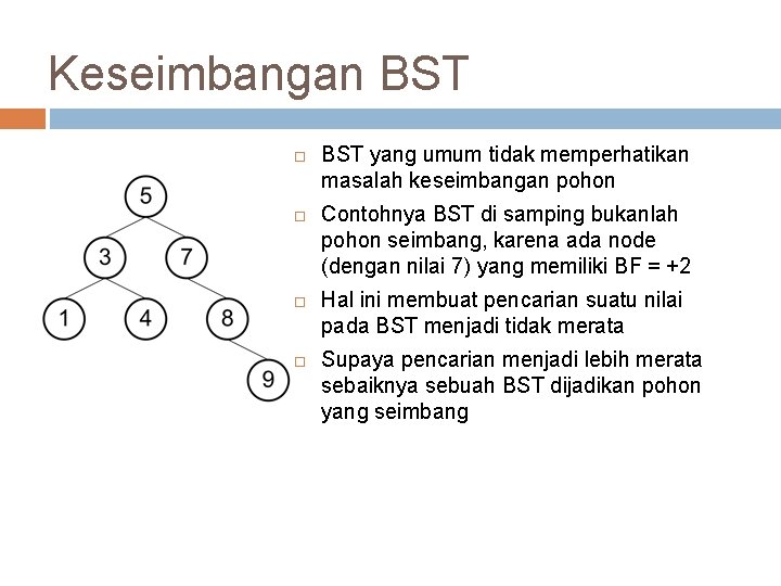 Keseimbangan BST yang umum tidak memperhatikan masalah keseimbangan pohon Contohnya BST di samping bukanlah