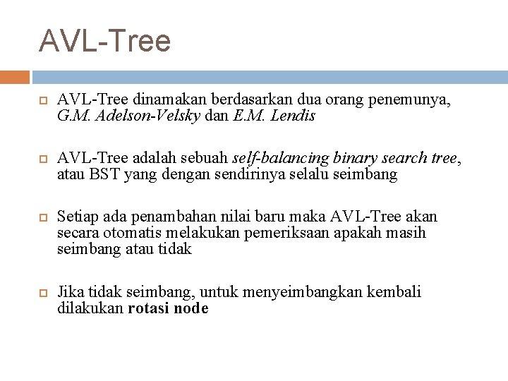 AVL-Tree AVL-Tree dinamakan berdasarkan dua orang penemunya, G. M. Adelson-Velsky dan E. M. Lendis
