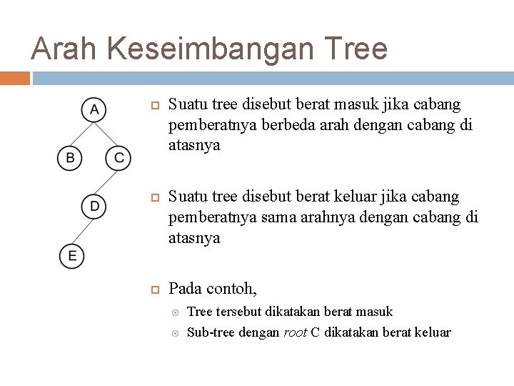 Arah Keseimbangan Tree Suatu tree disebut berat masuk jika cabang pemberatnya berbeda arah dengan