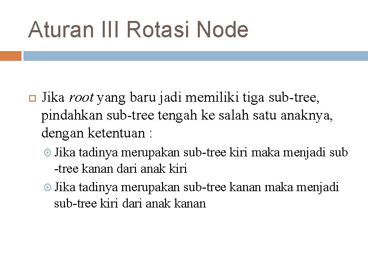 Aturan III Rotasi Node Jika root yang baru jadi memiliki tiga sub-tree, pindahkan sub-tree