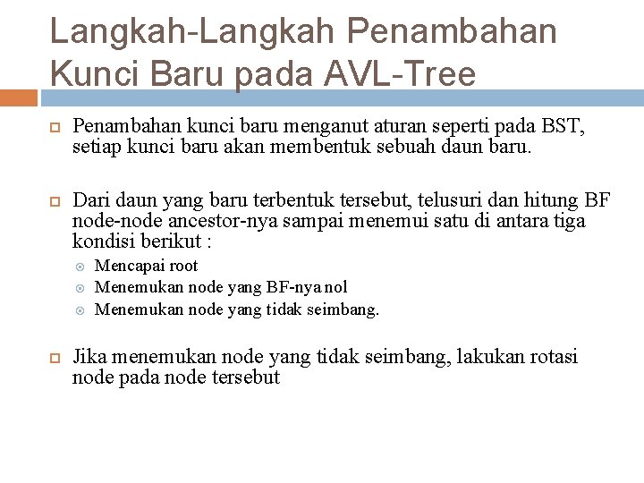 Langkah-Langkah Penambahan Kunci Baru pada AVL-Tree Penambahan kunci baru menganut aturan seperti pada BST,