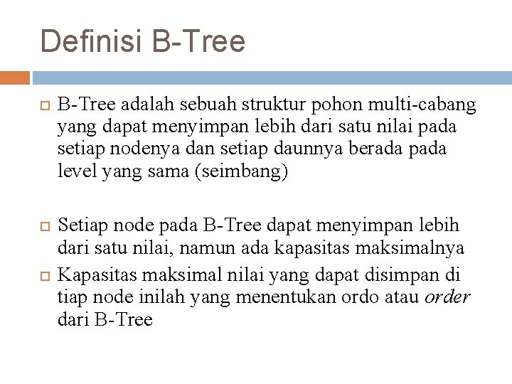 Definisi B-Tree adalah sebuah struktur pohon multi-cabang yang dapat menyimpan lebih dari satu nilai