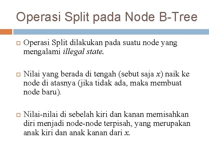 Operasi Split pada Node B-Tree Operasi Split dilakukan pada suatu node yang mengalami illegal