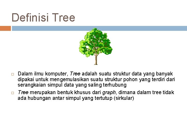 Definisi Tree Dalam ilmu komputer, Tree adalah suatu struktur data yang banyak dipakai untuk