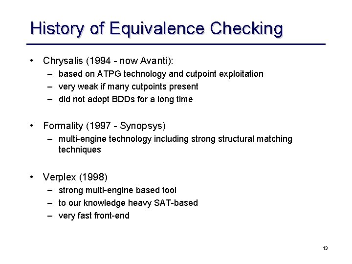 History of Equivalence Checking • Chrysalis (1994 - now Avanti): – based on ATPG