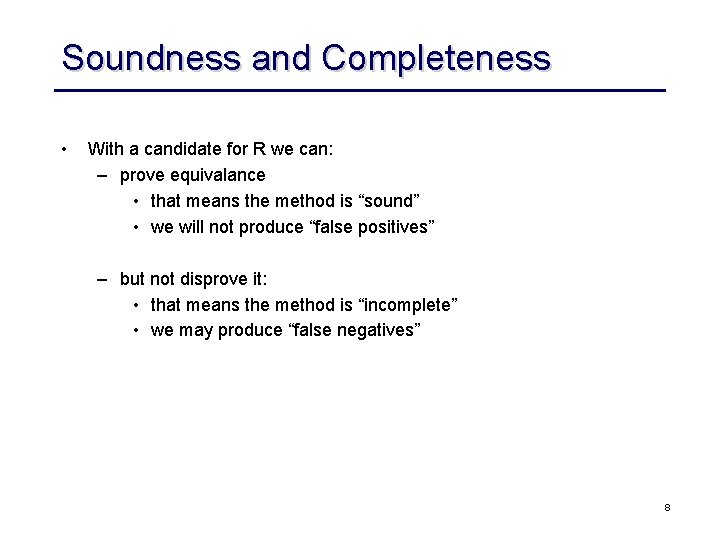 Soundness and Completeness • With a candidate for R we can: – prove equivalance