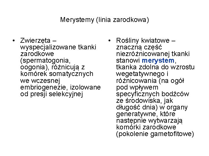 Merystemy (linia zarodkowa) • Zwierzęta – • Rośliny kwiatowe – wyspecjalizowane tkanki znaczną część