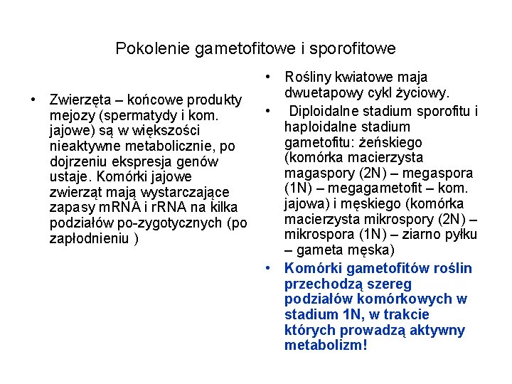 Pokolenie gametofitowe i sporofitowe • Rośliny kwiatowe maja dwuetapowy cykl życiowy. • Zwierzęta –